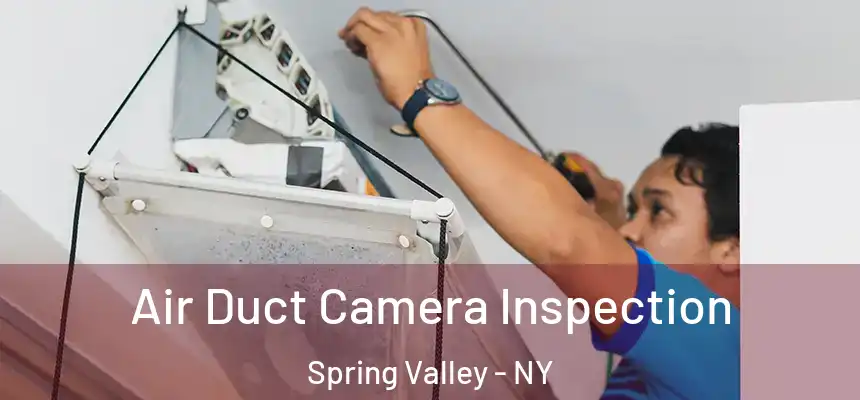  Air Duct Camera Inspection Spring Valley - NY