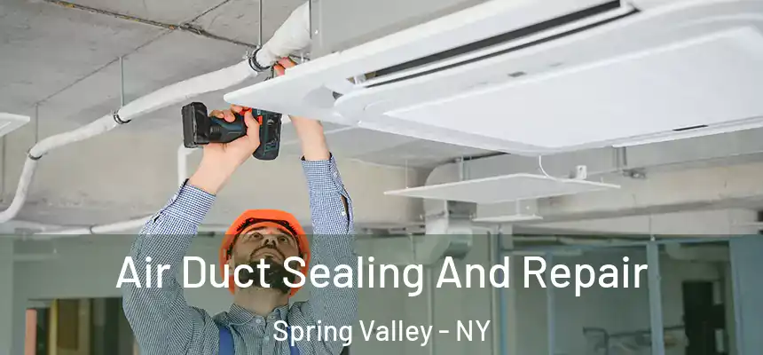  Air Duct Sealing And Repair Spring Valley - NY