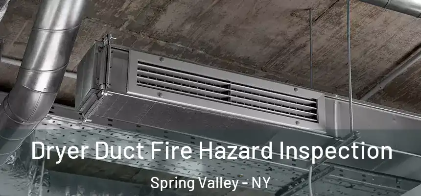  Dryer Duct Fire Hazard Inspection Spring Valley - NY
