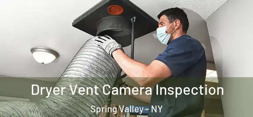 Dryer Vent Camera Inspection Spring Valley - NY