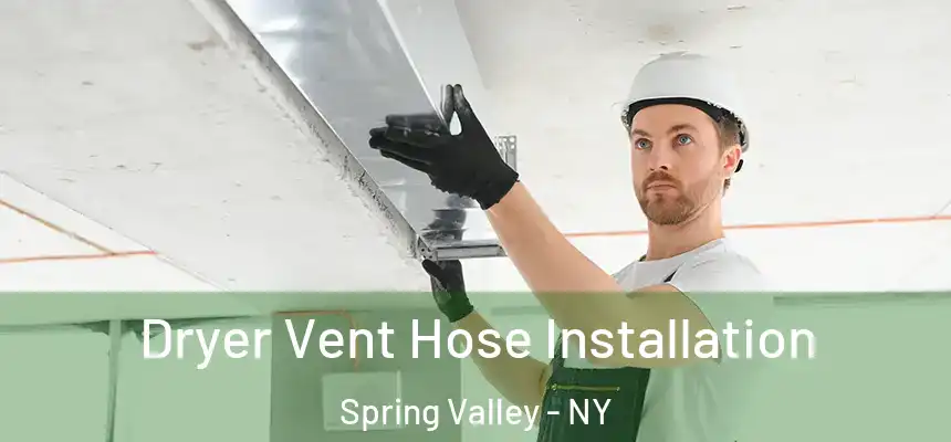  Dryer Vent Hose Installation Spring Valley - NY