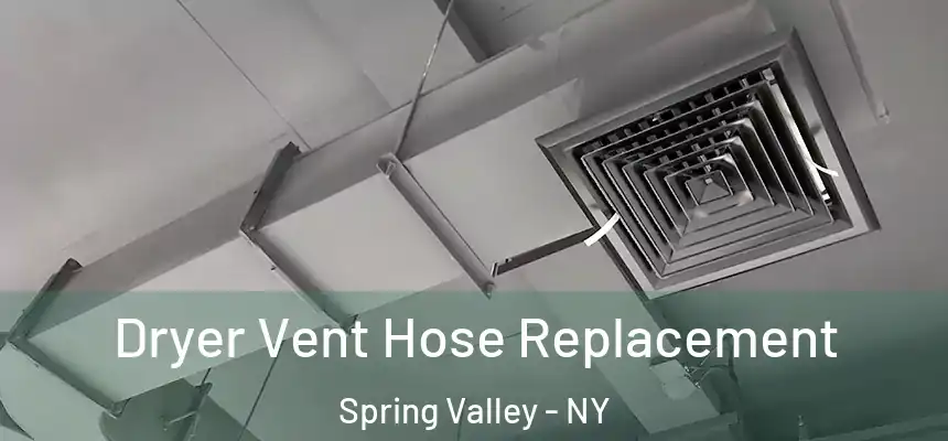  Dryer Vent Hose Replacement Spring Valley - NY