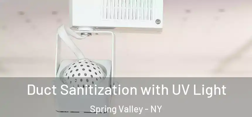  Duct Sanitization with UV Light Spring Valley - NY