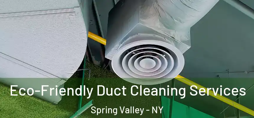  Eco-Friendly Duct Cleaning Services Spring Valley - NY