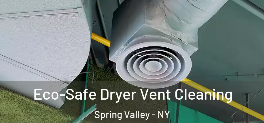  Eco-Safe Dryer Vent Cleaning Spring Valley - NY