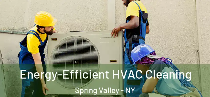 Energy-Efficient HVAC Cleaning Spring Valley - NY