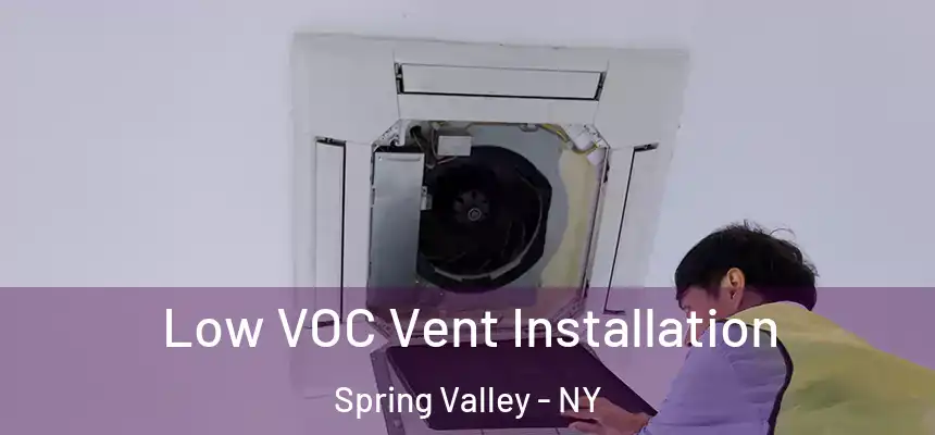  Low VOC Vent Installation Spring Valley - NY
