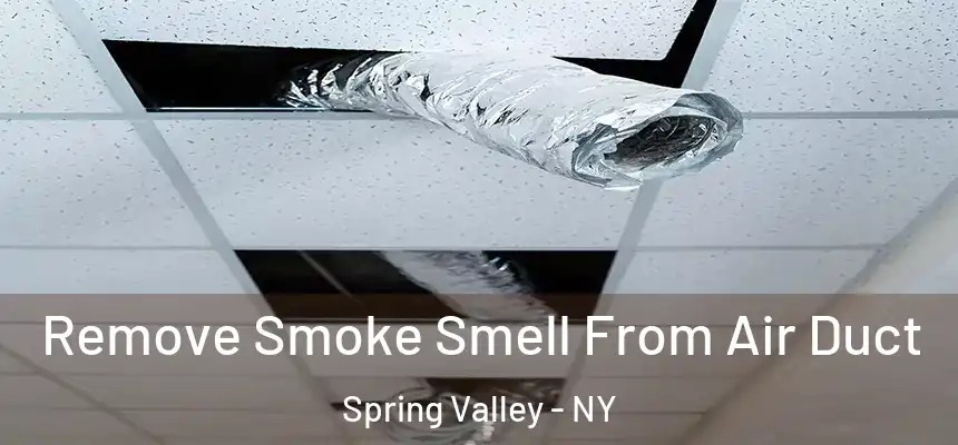 Remove Smoke Smell From Air Duct Spring Valley - NY