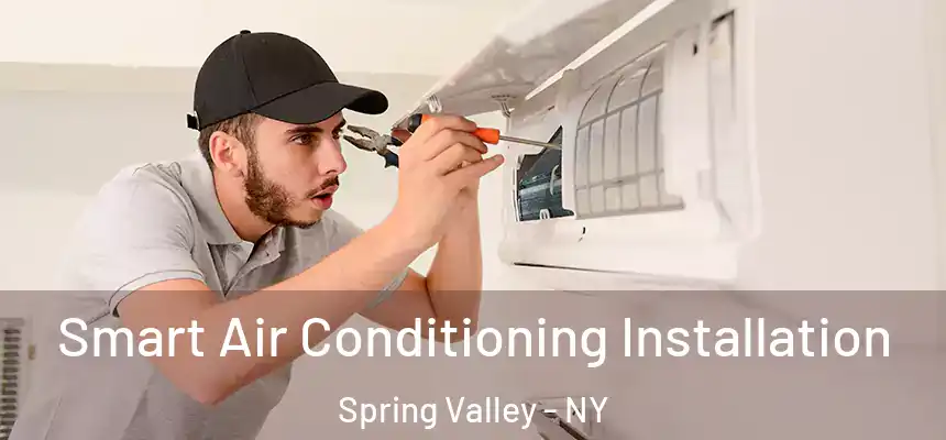  Smart Air Conditioning Installation Spring Valley - NY