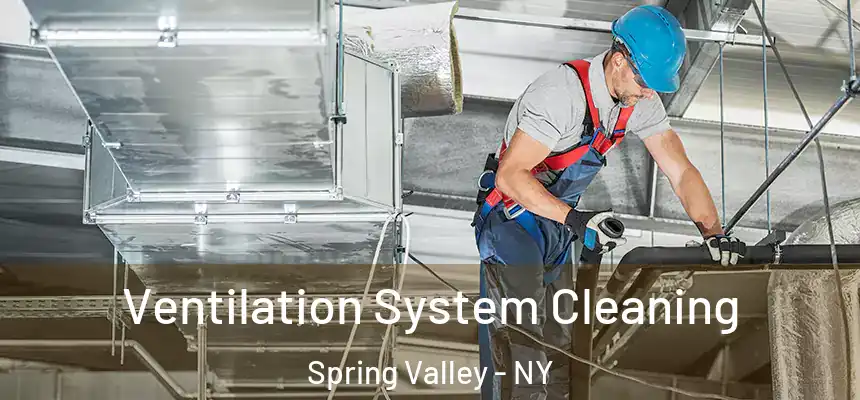  Ventilation System Cleaning Spring Valley - NY